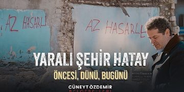 Cüneyt Özdemir’den “Yaralı Kent Hatay” belgeseli