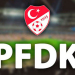 Süper Lig’den 6 kulüp PFDK’ya sevk edildi